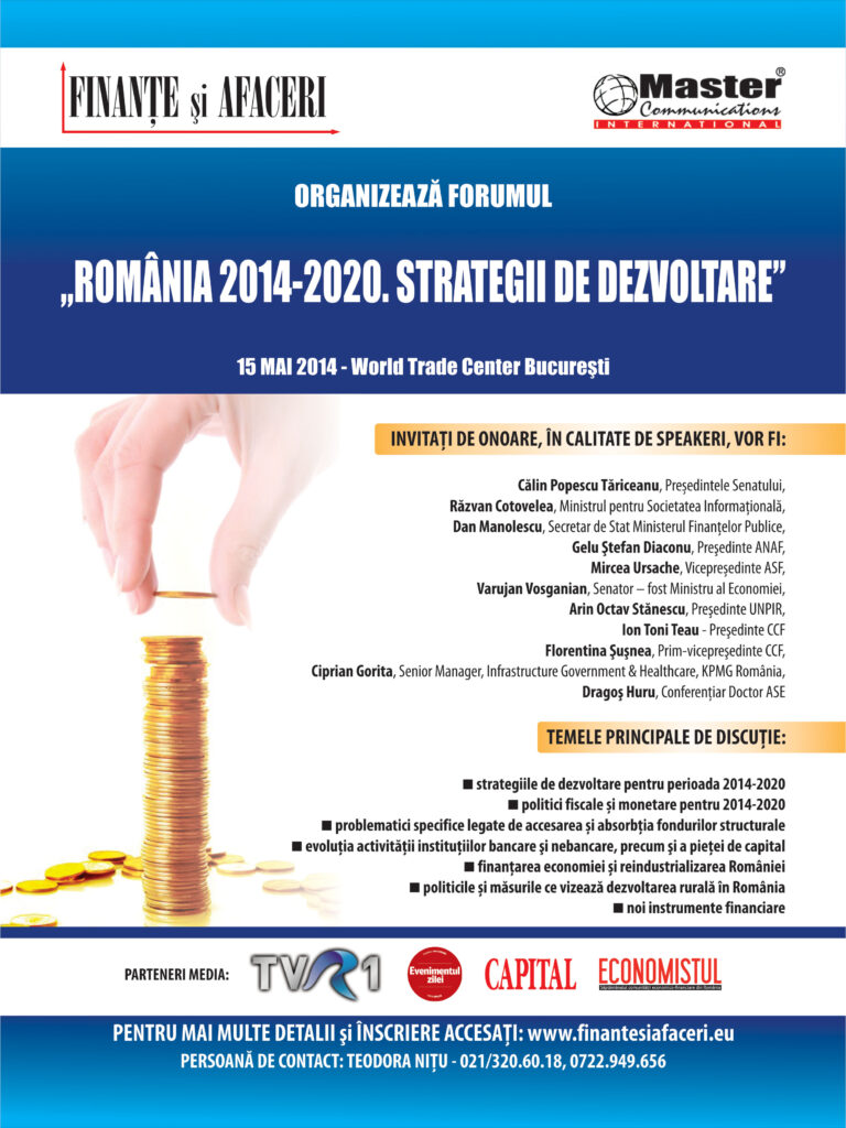 FORUM “România 2014-2020. Strategii de dezvoltare” World Trade Center Bucureşti, Sala New York 15 mai 2014