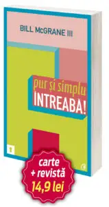 Pur şi simplu întreabă! Succesul poate fi simplu de obţinut, dacă pui întrebările potrivite