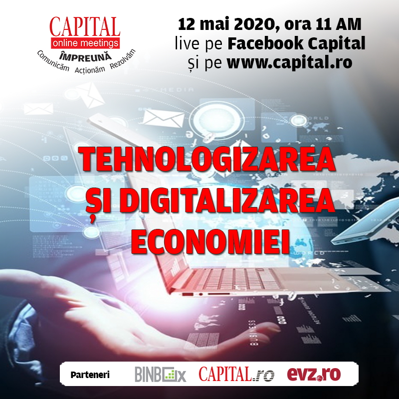 Capital Online Meetings – Tehnologizarea și digitalizarea economiei, 12.05.2020, ora. 11:00, live pe facebook capital.ro