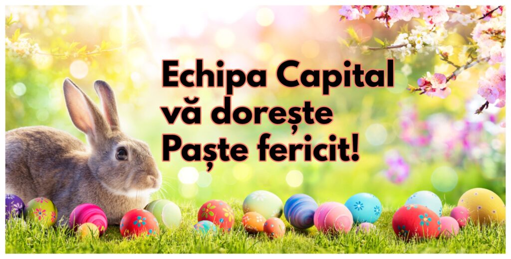 Echipa Capital vă dorește un Paște Fericit și sărbători liniștite