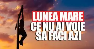 Este total interzis în Lunea Mare! A început Săptămâna Patimilor din 2022. Cele mai importante tradiții