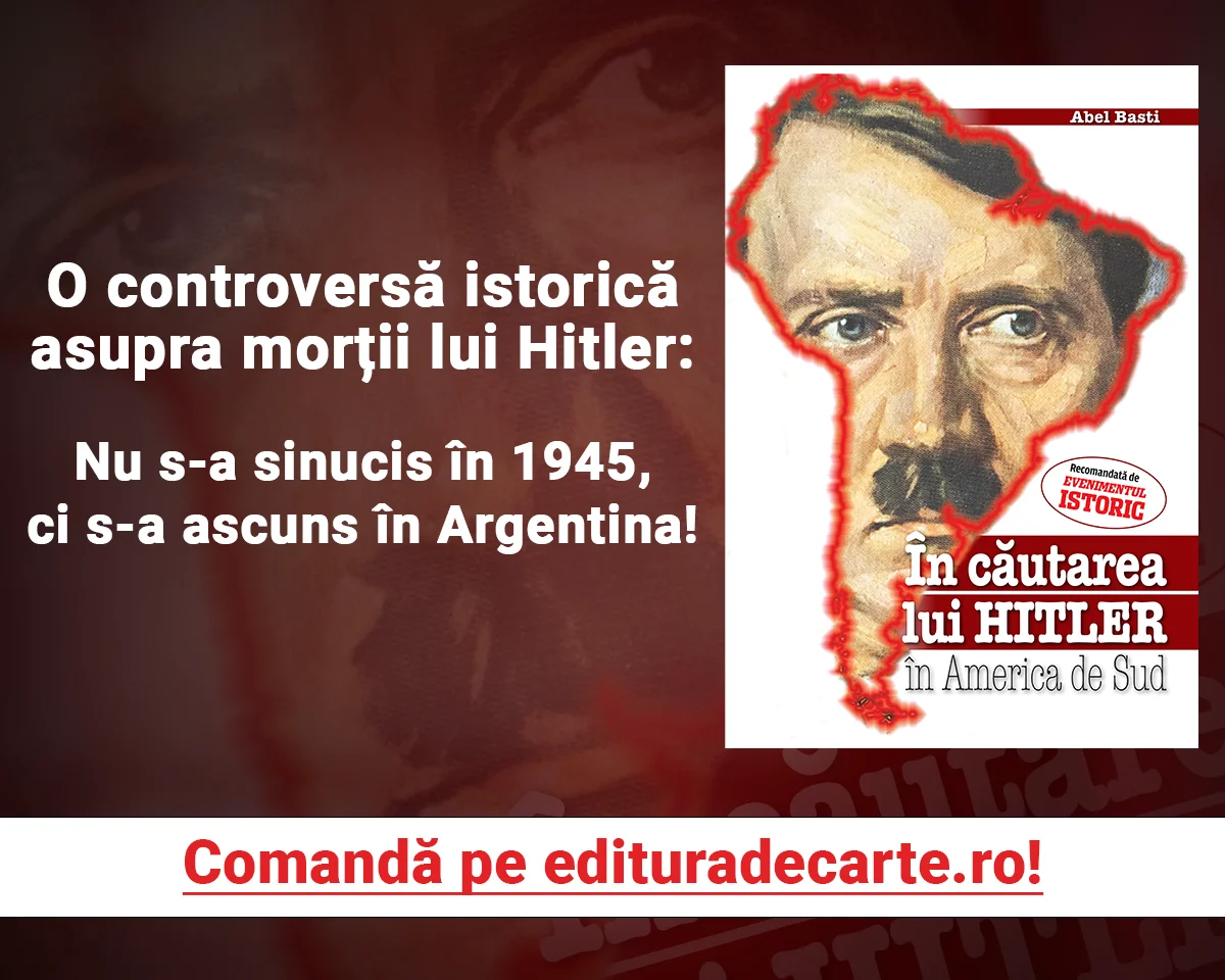 O controversă istorică asupra morții lui Hitler: nu s-a sinucis în 1945, ci s-a ascuns în Argentina! Află detalii din volumul „În căutarea lui Hitler în America de Sud”