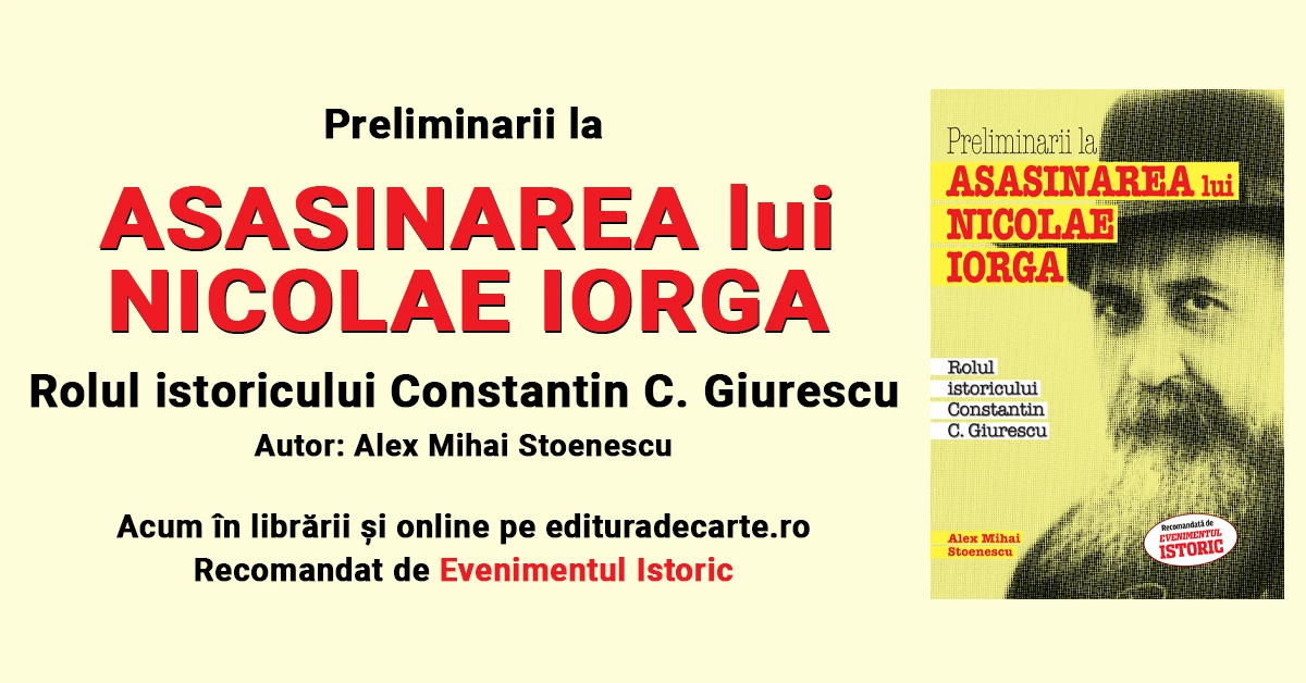 Preliminarii la ASASINAREA lui NICOLAE IORGA. Ce rol a avut istoricul Constantin C. Giurescu?