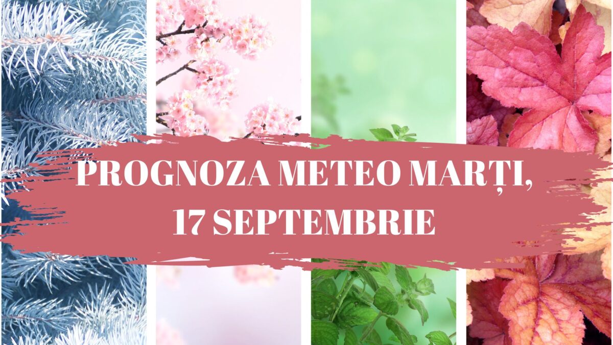 PROGNOZA METEO marti 17 septembrie