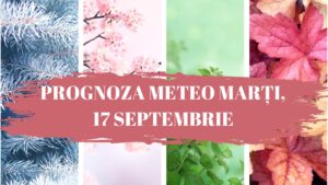 PROGNOZA METEO marti 17 septembrie