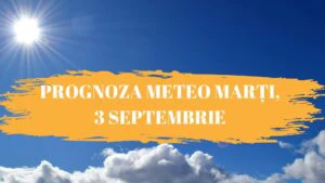 Prognoza meteo 3 septembrie