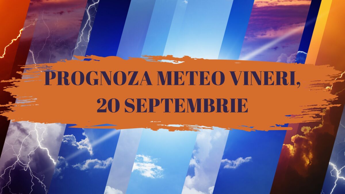 prognoza meteo 20 septembrie