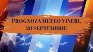 prognoza meteo 20 septembrie