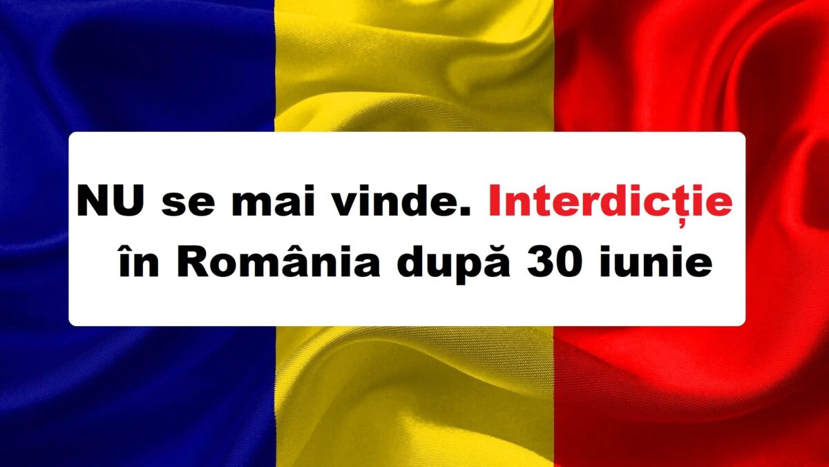 Nu se mai vinde nicăieri în România. S-a dat ordin fără excepții. 30 iunie 2025 este ultima zi