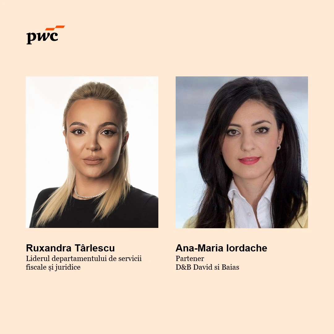 Ruxandra Târlescu, Partener, Leader Tax&Legal PwC RomâniaAna Maria Iordache, Partener D&B, David și Baias