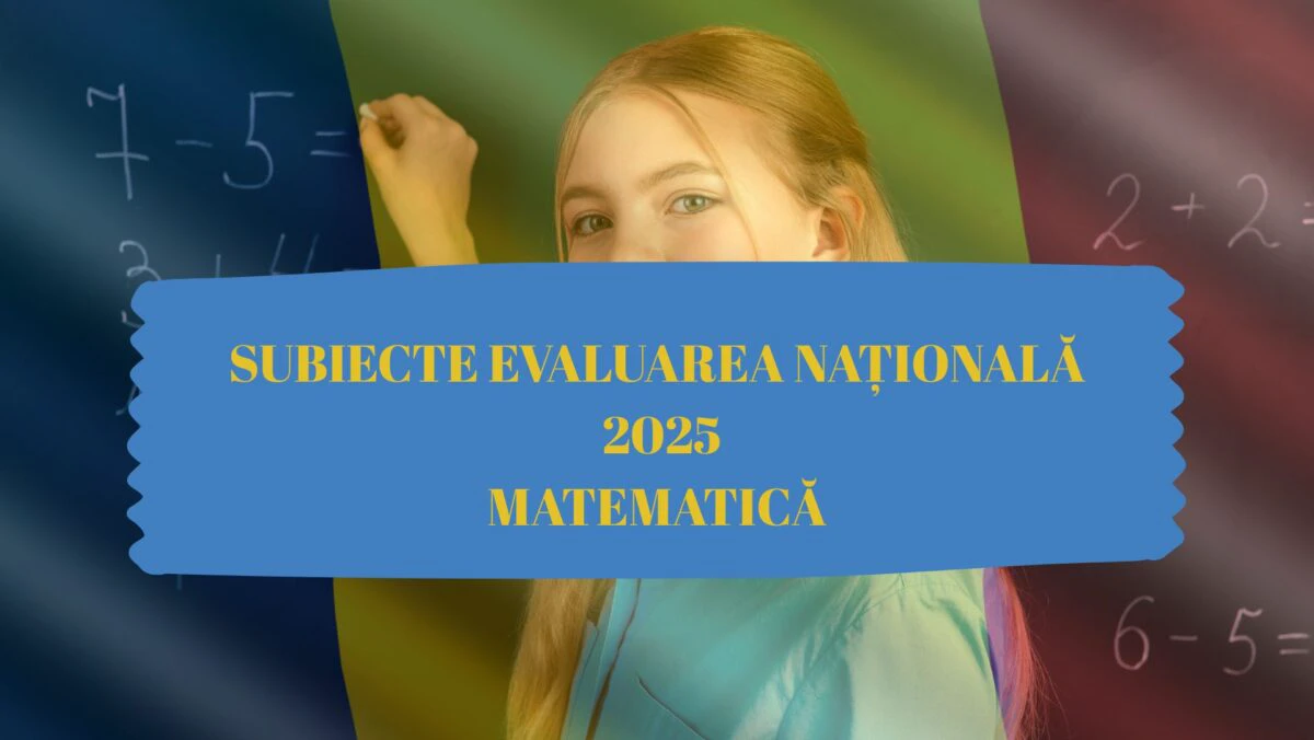 SUBIECTE MATEMATICĂ EVALUARE NAŢIONALĂ 2025. Ce au avut elevii de rezolvat, potrivit Edu.ro