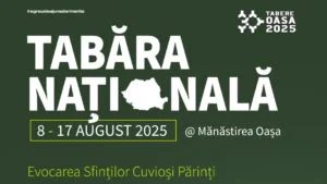 TABĂRA NAȚIONALĂ „PĂRINTELE TEOFIL PĂRĂIAN”- 2025