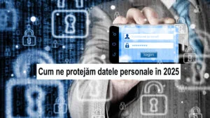 Riscurile lumii digitale în 2025. Cum ne protejăm datele personale în fața amenințărilor cibernetice