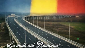 1 Decembrie. CNAIR Sărbătorită pentru prima dată printr-o infrastructură rutieră de mare viteză, care leagă Muntenia de Moldova și Oltenia de Dobrogea