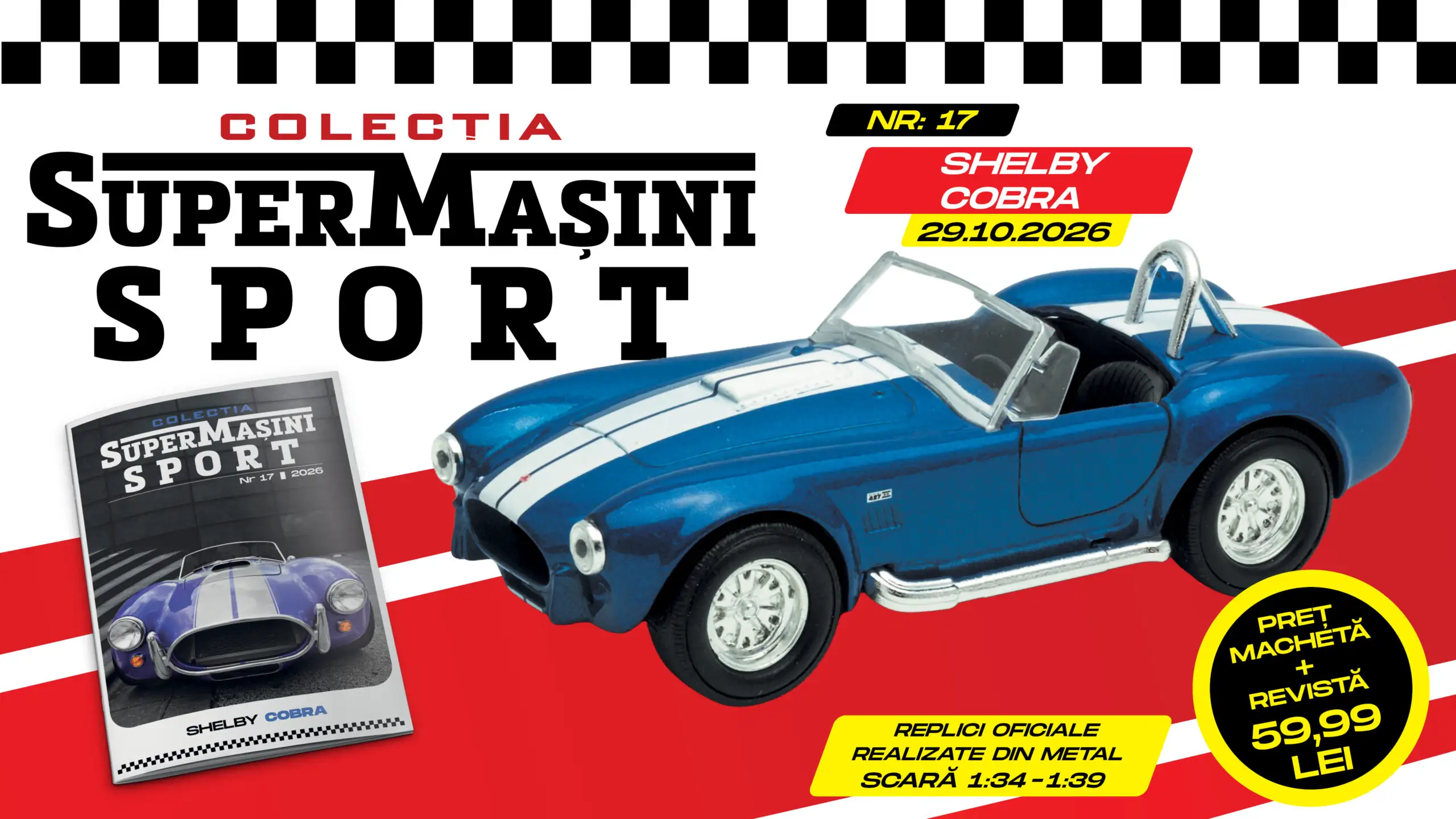 Colecția „SuperMașini Sport” aduce în ultimul său număr un model simbol – Shelby Cobra Macheta metalică și revista, de joi la chioșcuri!