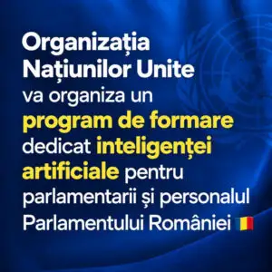 ONU pregătește Parlamentul României pentru era AI. Când începe programul de formare