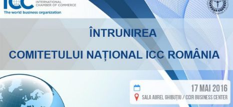 Camera de Comerț și Industrie a României organizează, în data de 17 mai, întrunirea Comitetului Național ICC România